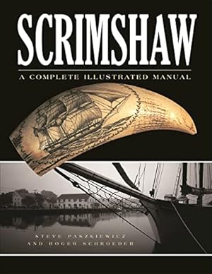 Immagine del venditore per Scrimshaw: A Complete Illustrated Manual, Second Edition (Fox Chapel Publishing) Step-by-Step Instructions, a Pattern of a Classic Sailing Vessel, Resources, and More, for Beginner Scrimshanders by Paszkiewicz, Steve, Schroeder, Roger [Paperback ] venduto da booksXpress