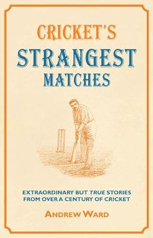 Seller image for Cricket's Strangest Matches: Extraordinary but true stories from over a century of cricket for sale by WeBuyBooks