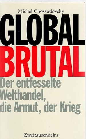 Bild des Verkufers fr Global brutal: Der entfesselte Welthandel, die Armut, der Krieg zum Verkauf von Antiquariat Jterbook, Inh. H. Schulze