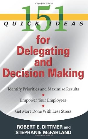 Bild des Verkufers fr 151 Quick Ideas for Delegating and Decision Making by Robert E. Dittmer, Stephanie McFarland [Paperback ] zum Verkauf von booksXpress