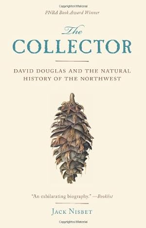 Seller image for The Collector: David Douglas and the Natural History of the Northwest by Nisbet, Jack [Paperback ] for sale by booksXpress