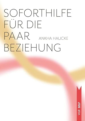 Soforthilfe für die Paarbeziehung - die häufigsten Probleme und wie man mit ihnen umgeht. V&R SELF.