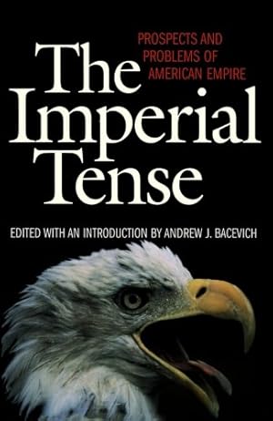 Seller image for The Imperial Tense: Prospects and Problems of American Empire by Bacevich, Andrew [Paperback ] for sale by booksXpress