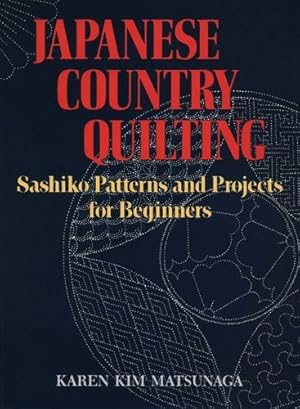 Seller image for Japanese Country Quilting: Sashiko Patterns and Projects for Beginners by Matsunaga, Karen Kim [Paperback ] for sale by booksXpress