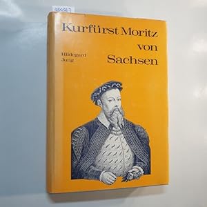 Seller image for Kurfrst Moritz von Sachsen : Aufgabe u. Hingabe. 32 Jahre deutscher Geschichte 1521 - 1553 for sale by Gebrauchtbcherlogistik  H.J. Lauterbach