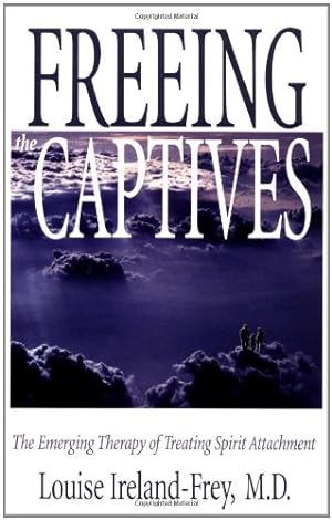 Seller image for Freeing the Captives: The Emerging Therapy of Treating Spirit Attachment by Ireland-Frey, Louise, Baldwin, William J. [Paperback ] for sale by booksXpress