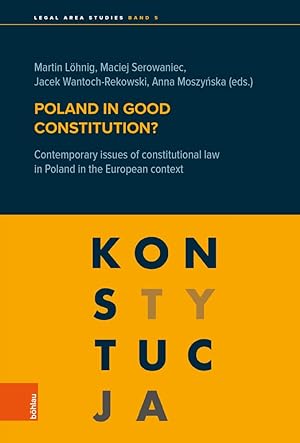 Seller image for Poland in good constitution ? - contemporary issues of constitutional law in Poland in the European context. Legal area studies ; volume 5. for sale by Antiquariat Buchseite