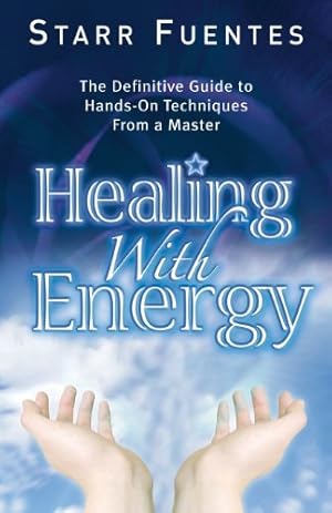 Seller image for Healing With Energy: The Definitive Guide to Hands-On Techniques From a Master by Fuentes, Starr [Paperback ] for sale by booksXpress