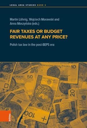 Seller image for Fair taxes or budget revenues at any price ? - Polish tax law in the post-BEPS era. Legal area studies ; volume 4. for sale by Antiquariat Buchseite