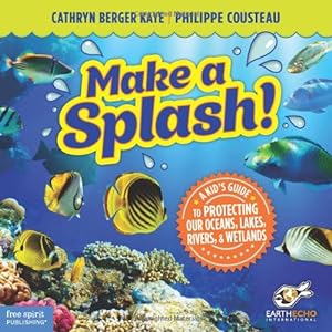 Seller image for Make a Splash!: A Kids Guide to Protecting Our Oceans, Lakes, Rivers, & Wetlands by Kaye M.A., Cathryn Berger, Cousteau, Philippe [Paperback ] for sale by booksXpress