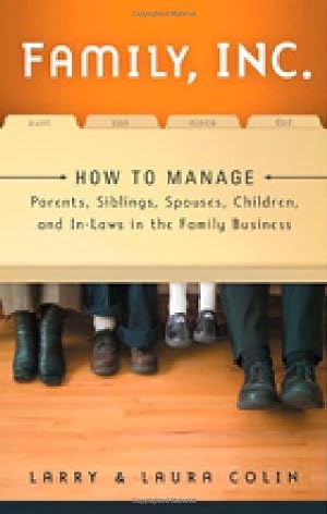 Imagen del vendedor de Family, Inc.: How to Manage Parents, Siblings, Spouses, Children, and In-Laws in the Family Business by Larry Colin, Laura Colin [Paperback ] a la venta por booksXpress