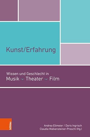 Kunst. Erfahrung : Wissen und Geschlecht in Musik, Theater, Film / Andrea Ellmeier, Doris Ingrisc...