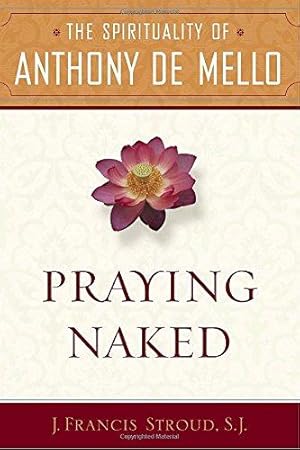 Immagine del venditore per Praying Naked: The Spirituality of Anthony de Mello venduto da WeBuyBooks