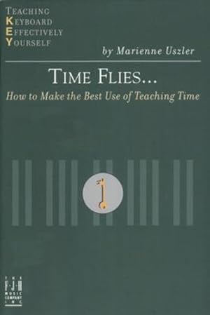 Seller image for Time Flies: How to Make the Best Use of Teaching Time (Teaching Keyboard Effectively Yourself) by Marienne Uszler [Paperback ] for sale by booksXpress