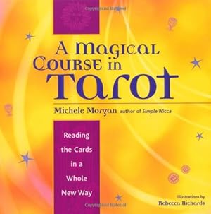 Seller image for A Magical Course in Tarot: Reading the Cards in a Whole New Way by Morgan, Michele, Richards, Rebecca [Paperback ] for sale by booksXpress