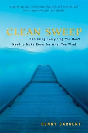 Seller image for Clean Sweep: Banishing Everything You Don't Need to Make Room for What You Want by Sargent, Denny [Paperback ] for sale by booksXpress
