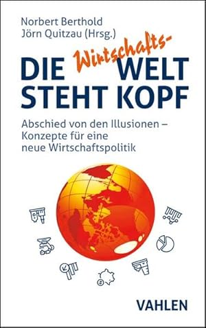 Die Wirtschafts-Welt steht Kopf Abschied von den Illusionen - Konzepte für eine neue Wirtschaftsp...