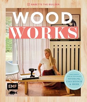 Woodworks Ganz einfach bauen: Sitzbank, Couchtisch und mehr - mit Step-by-Step-Anleitungen