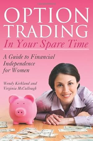 Immagine del venditore per Option Trading in Your Spare Time: A Guide to Financial Independence for Women by Kirkland, Wendy, McCullough, Virginia [Paperback ] venduto da booksXpress