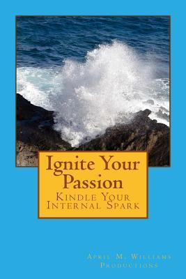 Seller image for IGNITE YOUR PASSION KINDLE YOU for sale by moluna