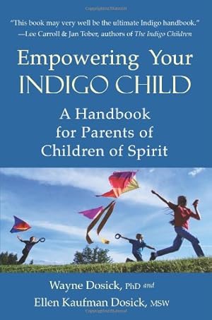 Imagen del vendedor de Empowering Your Indigo Child: A Handbook for Parents of Children of Spirit by Dosick PhD, Wayne D, Dosick Kaufman MSW, Ellen [Paperback ] a la venta por booksXpress