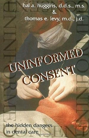 Seller image for Uninformed Consent : The Hidden Dangers in Dental Care by Huggins, Hal A., Levy, Thomas E. [Paperback ] for sale by booksXpress
