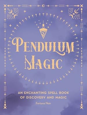 Image du vendeur pour Pendulum Magic: An Enchanting Divination Book of Discovery and Magic (Volume 6) (Pocket Spell Books, 6) by Noir, Fortuna [Hardcover ] mis en vente par booksXpress