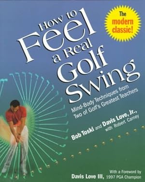 Imagen del vendedor de How to Feel a Real Golf Swing : Mind-Body Techniques from Two of Golf's Greatest Teachers a la venta por GreatBookPrices