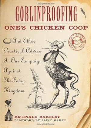 Seller image for Goblinproofing One's Chicken Coop: And Other Practical Advice In Our Campaign Against The Fairy Kingdom by Bakeley, Reginald [Paperback ] for sale by booksXpress