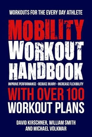Seller image for The Mobility Workout Handbook: Over 100 Sequences for Improved Performance, Reduced Injury, and Increased Flexibility by Smith, William, Kirschen, David, Volkmar, Michael [Paperback ] for sale by booksXpress