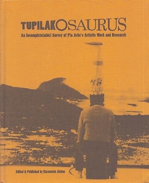 Seller image for Tupilakosaurus : an Incomplete(able) Survey of Pia Arke's Artistic Work and Research for sale by Moraine Books