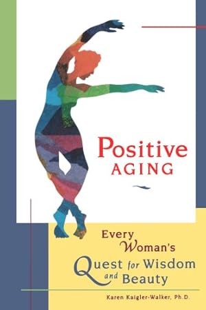 Seller image for Positive Aging: Every Woman's Quest for Wisdom and Beauty by Kaigler-Walker Ph.D, Karen [Paperback ] for sale by booksXpress