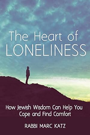 Seller image for The Heart of Loneliness: How Jewish Wisdom Can Help You Cope and Find Comfort by Katz, Rabbi Marc [Paperback ] for sale by booksXpress
