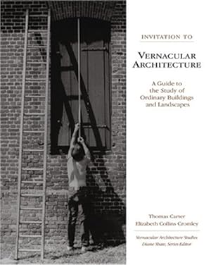 Imagen del vendedor de Invitation to Vernacular Architecture: A Guide to the Study of Ordinary Buildings and Landscapes (Perspect Vernacular Architectu) by Carter, Thomas, Cromley, Elizabeth Collins [Paperback ] a la venta por booksXpress