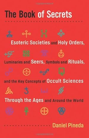 Seller image for Book of Secrets, The: Esoteric Societies and Holy Orders, Luminaries and Seers, Symbols and Rituals, and the Key Concepts of Occult Sciences Through the Ages and Around the World by Pineda, Daniel [Paperback ] for sale by booksXpress