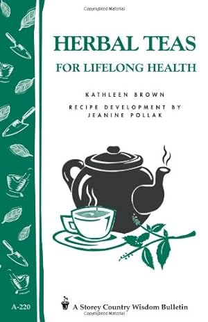 Seller image for Herbal Teas for Lifelong Health: Storey's Country Wisdom Bulletin A-220 (Storey Country Wisdom Bulletin, A-220) by Brown, Kathleen, Pollak, Jeanine [Paperback ] for sale by booksXpress