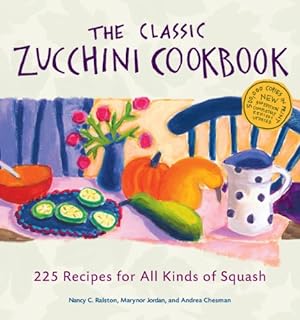 Bild des Verkufers fr The Classic Zucchini Cookbook: 225 Recipes for All Kinds of Squash by Ralston, Nancy C., Jordan, Marynor, Chesman, Andrea [Paperback ] zum Verkauf von booksXpress