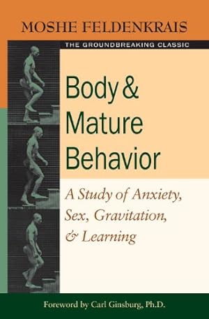 Seller image for Body and Mature Behavior: A Study of Anxiety, Sex, Gravitation, and Learning by Feldenkrais, Moshe [Paperback ] for sale by booksXpress