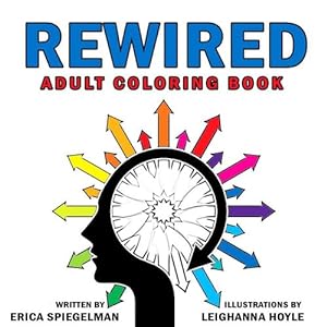 Seller image for Rewired Adult Coloring Book: An Adult Coloring Book for Emotional Awareness, Healthy Living & Recovery by Spiegelman, Erica [Paperback ] for sale by booksXpress