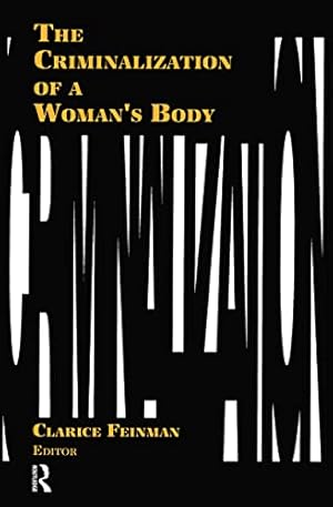 Imagen del vendedor de The Criminalization of a Woman's Body (Women & Criminal Justice Series) a la venta por WeBuyBooks