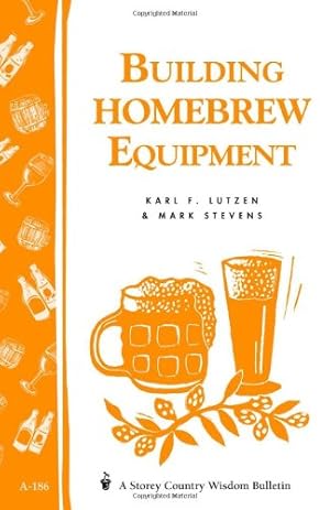 Seller image for Building Homebrew Equipment: Storey's Country Wisdom Bulletin A-186 (A Storey Country Wisdom Bulletin) by Lutzen, Karl F., Stevens, Mark [Paperback ] for sale by booksXpress