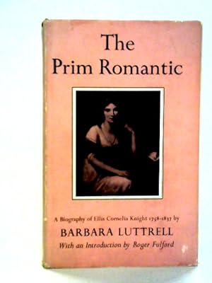 Bild des Verkufers fr The Prim Romantic: A Biography Of Ellis Cornelia Knight, 1758-1837 zum Verkauf von World of Rare Books