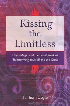 Image du vendeur pour Kissing the Limitless: Deep Magic and the Great Work of Transforming Yourself and the World by T. Thorn Coyle [Paperback ] mis en vente par booksXpress