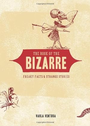 Seller image for The Book of the Bizarre: Freaky Facts and Strange Stories by Ventura, Varla [Paperback ] for sale by booksXpress