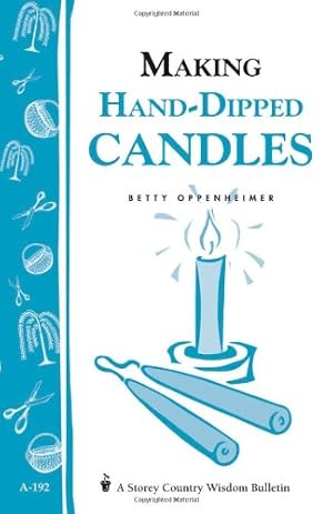 Seller image for Making Hand-Dipped Candles: Storey's Country Wisdom Bulletin A-192 (Storey Country Wisdom Bulletin, A-192) by Oppenheimer, Betty [Paperback ] for sale by booksXpress