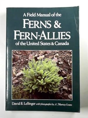 Seller image for A field manual of the ferns and fern-allies of the United States and Canada for sale by Cotswold Internet Books