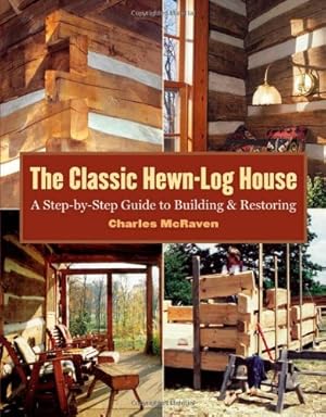Immagine del venditore per The Classic Hewn-Log House: A Step-by-Step Guide to Building and Restoring by McRaven, Charles [Paperback ] venduto da booksXpress
