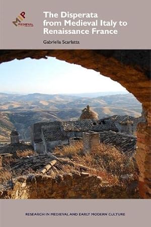 Image du vendeur pour The Disperata, from Medieval Italy to Renaissance France (Research in Medieval and Early Modern Culture) by Scarlatta, Gabriella [Hardcover ] mis en vente par booksXpress