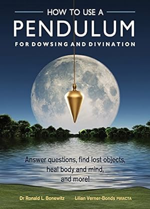 Seller image for How to Use a Pendulum for Dowsing and Divination: Answer questions, find lost objects, heal body and mind, and more! by Bonewitz, Ronald L, Verner-Bonds, Lilian [Hardcover ] for sale by booksXpress