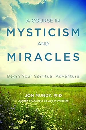 Seller image for A Course in Mysticism and Miracles: Begin Your Spiritual Adventure by Mundy PhD, Jon [Paperback ] for sale by booksXpress